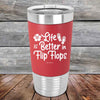 Life is Better in Flip Flops - Premium Silicone Wrapped Engraved Tumbler