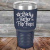 Life is Better in Flip Flops - Powder Coated Etched Tumbler