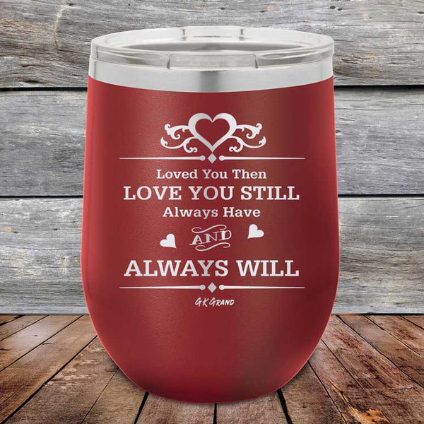 Loved You Then Love You Still Always Have Always Will I Love You - Powder Coated Etched Tumbler