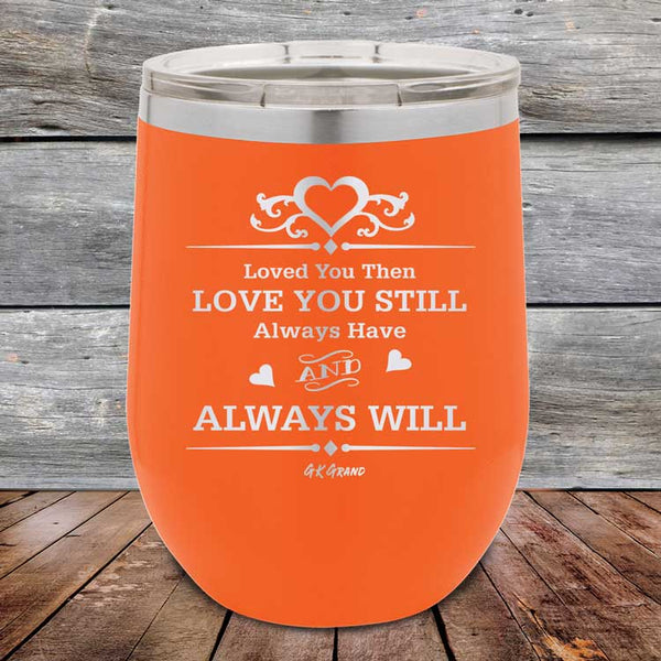 Loved You Then Love You Still Always Have Always Will I Love You - Powder Coated Etched Tumbler