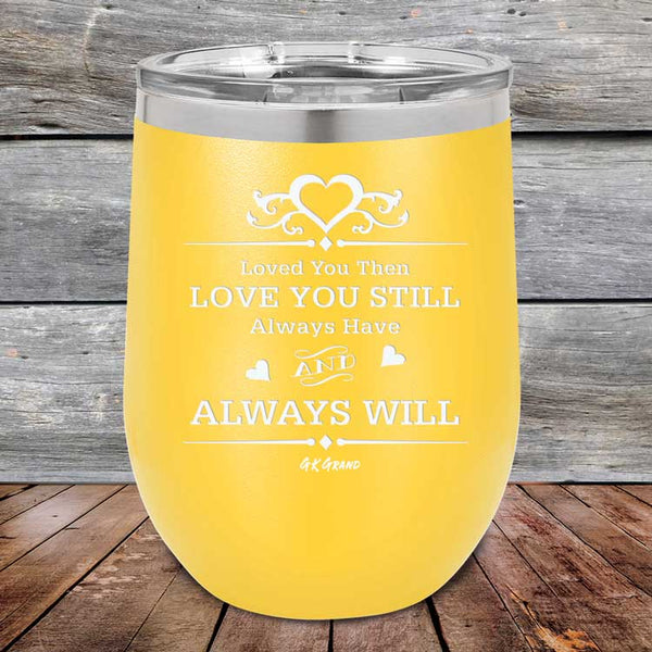 Loved You Then Love You Still Always Have Always Will I Love You - Powder Coated Etched Tumbler