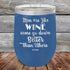 products/Men-Are-Like-Wine-Some-Go-Down-Better-than-Others-12oz-Blue_TPC-12Z-04-5044.jpg