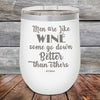 Men Are Like WINE Some Go Down Better Than Others - Powder Coated Etched Tumbler