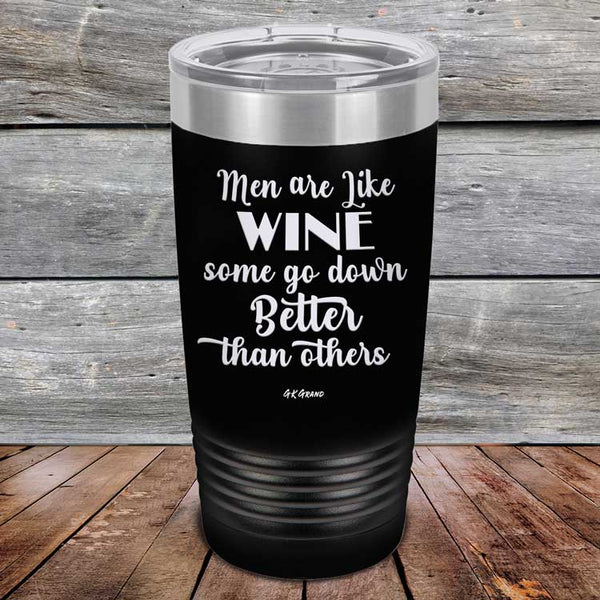 Men Are Like WINE Some Go Down Better Than Others - Powder Coated Etched Tumbler