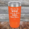 Men Are Like WINE Some Go Down Better Than Others - Powder Coated Etched Tumbler