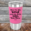 Men Are Like WINE Some Go Down Better Than Others - Premium Silicone Wrapped Engraved Tumbler