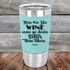 Men Are Like WINE Some Go Down Better Than Others - Premium Silicone Wrapped Engraved Tumbler