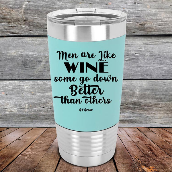 Men Are Like WINE Some Go Down Better Than Others - Premium Silicone Wrapped Engraved Tumbler