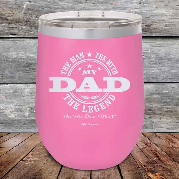 My Dad The Man The Myth The Legend In His Own Mind- Powder Coated Etched Tumbler