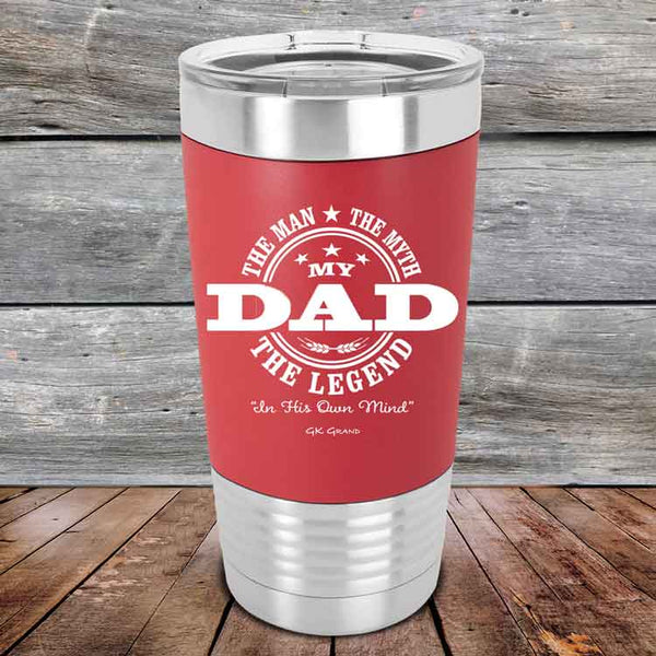 My Dad The Man The Myth The Legend "In His Own Mind" - Premium Silicone Wrapped Engraved Tumbler