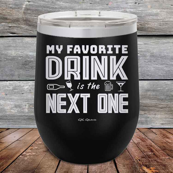 My Favorite Drink is the Next One - Powder Coated Etched Tumbler