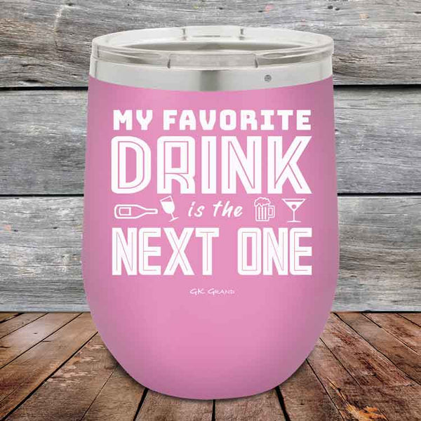 My Favorite Drink is the Next One - Powder Coated Etched Tumbler