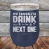 products/My-Favorite-Drink-is-the-Next-One-12oz-Navy_TPC-12z-11-5336.jpg