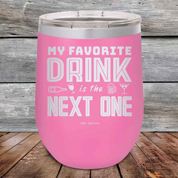 My Favorite Drink is the Next One - Powder Coated Etched Tumbler