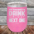 products/My-Favorite-Drink-is-the-Next-One-12oz-Pink_TPC-12z-05-5336.jpg