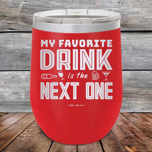 My Favorite Drink is the Next One - Powder Coated Etched Tumbler