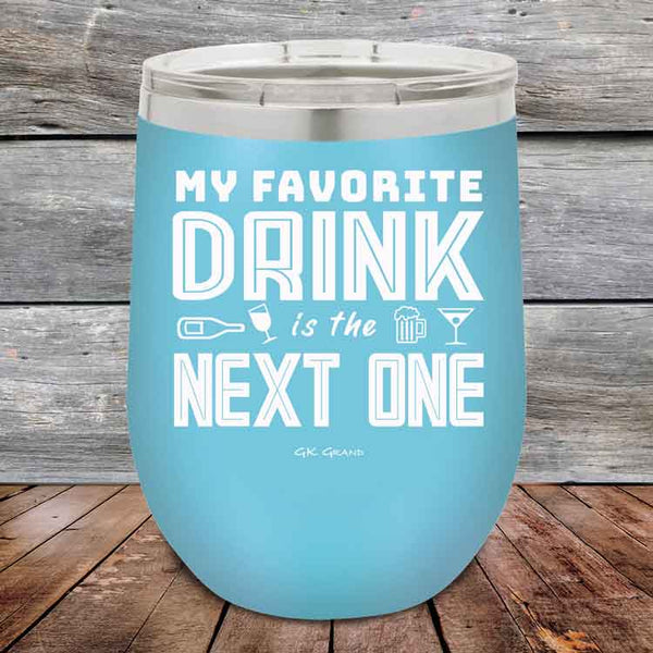 My Favorite Drink is the Next One - Powder Coated Etched Tumbler