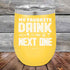 products/My-Favorite-Drink-is-the-Next-One-12oz-Yellow_TPC-12z-17-5336.jpg