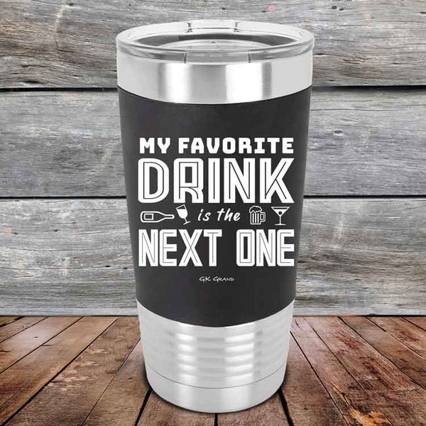 My Favorite Drink is the Next One - Premium Silicone Wrapped Engraved Tumbler