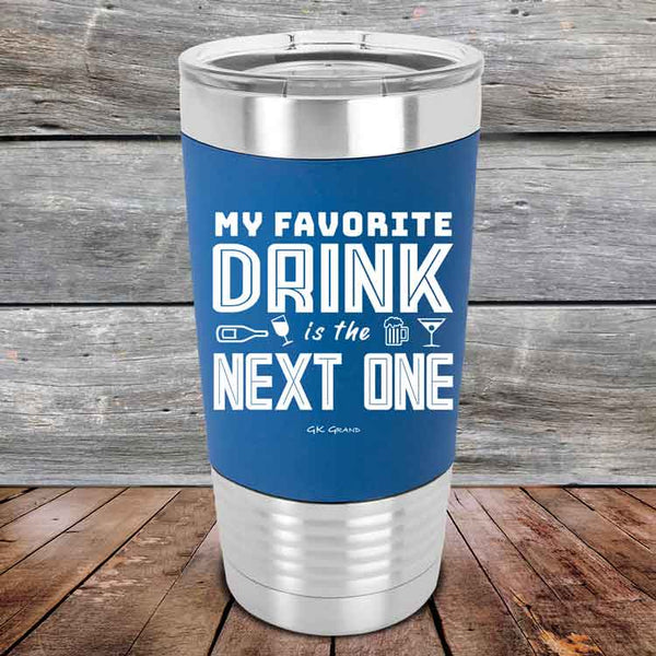 My Favorite Drink is the Next One - Premium Silicone Wrapped Engraved Tumbler