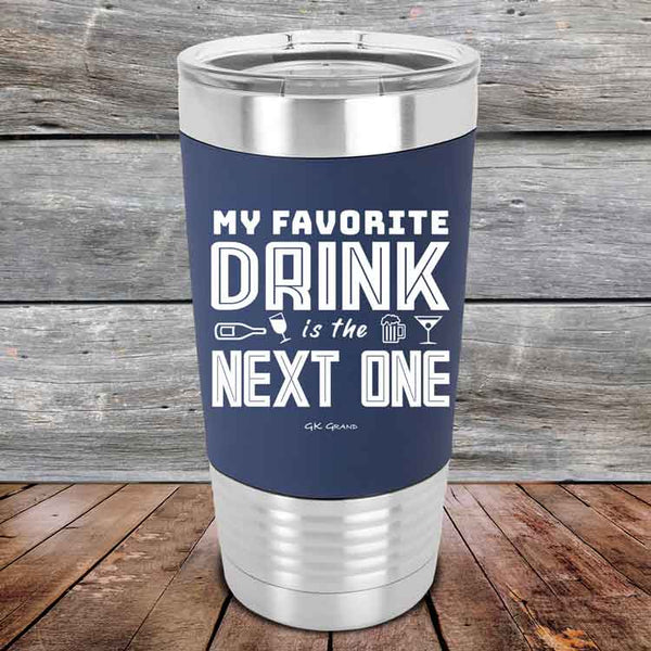 My Favorite Drink is the Next One - Premium Silicone Wrapped Engraved Tumbler