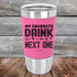 My Favorite Drink is the Next One - Premium Silicone Wrapped Engraved Tumbler