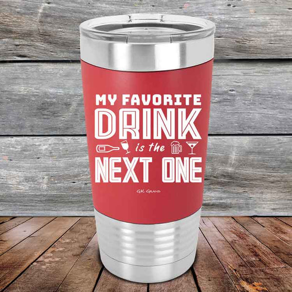 My Favorite Drink is the Next One - Premium Silicone Wrapped Engraved Tumbler