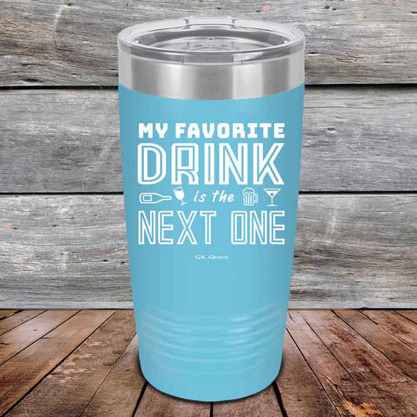 My Favorite Drink is the Next One - Powder Coated Etched Tumbler