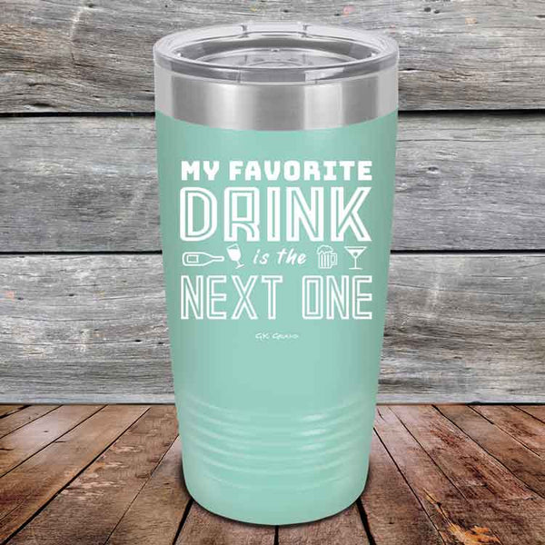 My Favorite Drink is the Next One - Powder Coated Etched Tumbler