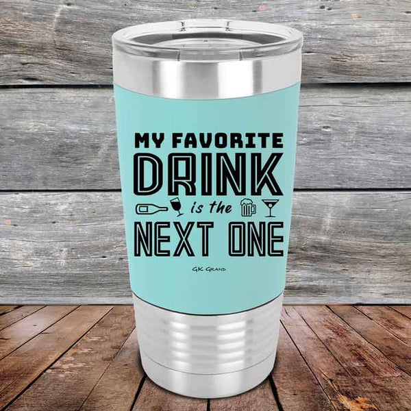 My Favorite Drink is the Next One - Premium Silicone Wrapped Engraved Tumbler