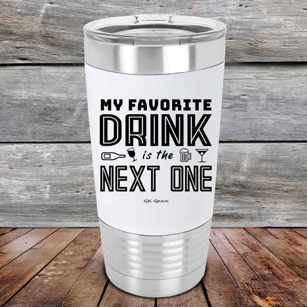 My Favorite Drink is the Next One - Premium Silicone Wrapped Engraved Tumbler