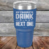 products/My-Favorite-Drink-is-the-Next-One-30oz-Blue_TPC-30z-04-5338.jpg