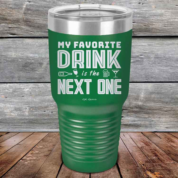 My Favorite Drink is the Next One - Powder Coated Etched Tumbler