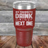 products/My-Favorite-Drink-is-the-Next-One-30oz-Maroon_TPC-30z-13-5338.jpg