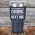 products/My-Favorite-Drink-is-the-Next-One-30oz-Navy_TPC-30z-11-5338.jpg