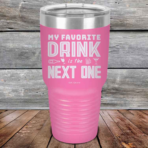 My Favorite Drink is the Next One - Powder Coated Etched Tumbler