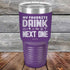 products/My-Favorite-Drink-is-the-Next-One-30oz-Purple_TPC-30z-09-5338.jpg