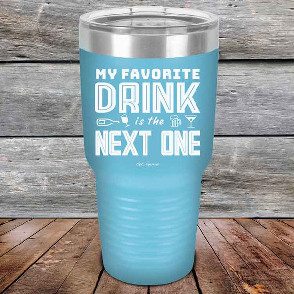 My Favorite Drink is the Next One - Powder Coated Etched Tumbler