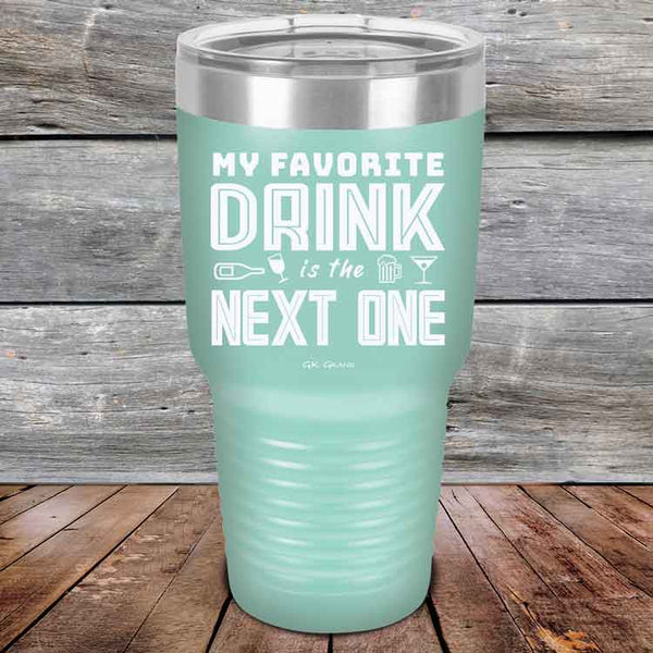 My Favorite Drink is the Next One - Powder Coated Etched Tumbler