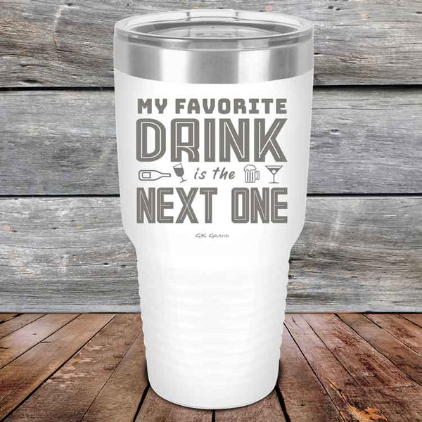 My Favorite Drink is the Next One - Powder Coated Etched Tumbler