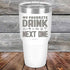 products/My-Favorite-Drink-is-the-Next-One-30oz-White_TPC-30z-14-5338.jpg