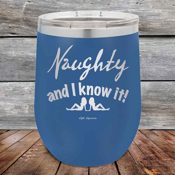 Naughty and I know it! - 12 oz Powder Coated Etched Tumbler