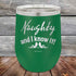 Naughty and I know it! - 12 oz Powder Coated Etched Tumbler