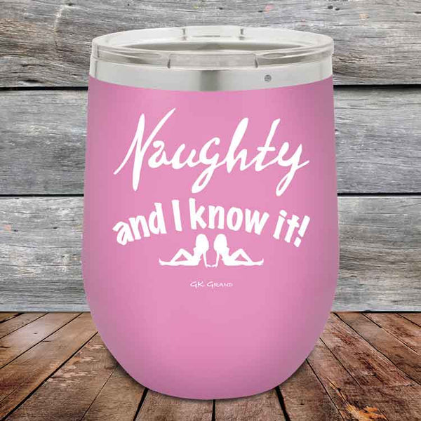 Naughty and I know it! - 12 oz Powder Coated Etched Tumbler