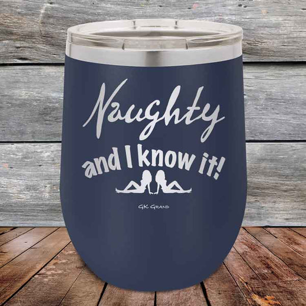 Naughty and I know it! - 12 oz Powder Coated Etched Tumbler