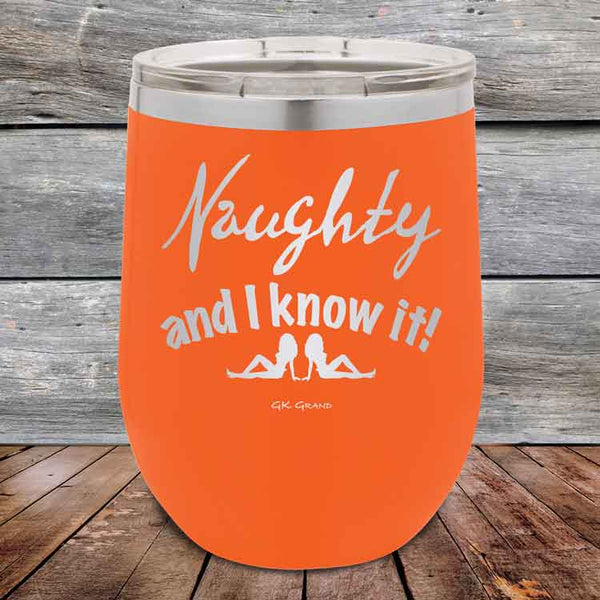 Naughty and I know it! - 12 oz Powder Coated Etched Tumbler