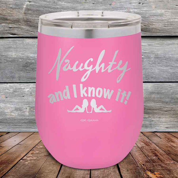 Naughty and I know it! - 12 oz Powder Coated Etched Tumbler