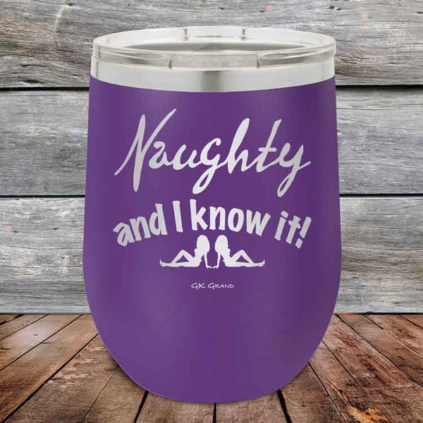 Naughty and I know it! - 12 oz Powder Coated Etched Tumbler