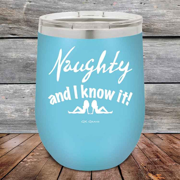 Naughty and I know it! - 12 oz Powder Coated Etched Tumbler