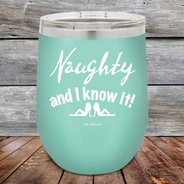 Naughty and I know it! - 12 oz Powder Coated Etched Tumbler